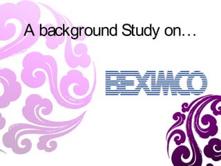 A background Study on…
 