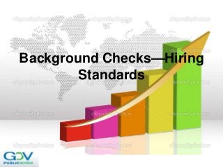 Background Checks—Hiring
Standards
 