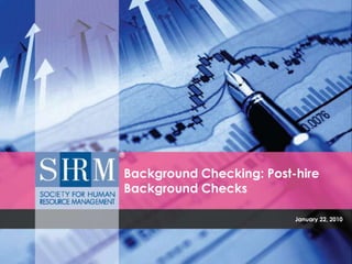 January 22, 2010 Background Checking: Post-hire Background Checks 