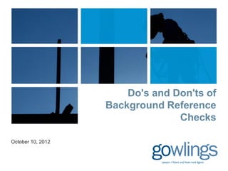 Do's and Don'ts of
                   Background Reference
                                 Checks

October 10, 2012
 