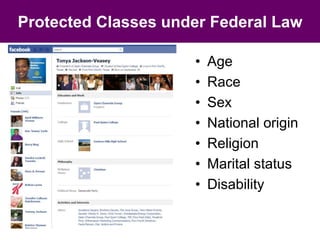 Protected Classes under Federal Law 
• Age 
• Race 
• Sex 
• National origin 
• Religion 
• Marital status 
• Disability 
 