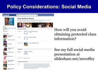 Policy Considerations: Social Media 
How will you avoid 
obtaining protected class 
information? 
See my full social media 
presentation at 
slideshare.net/mrcoffey 
 
