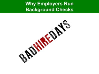Why Employers Run 
Background Checks 
 