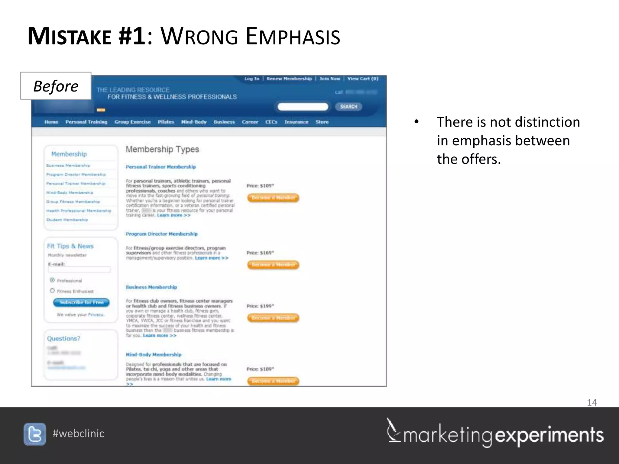 MISTAKE #1: WRONG EMPHASIS
Before

                                 •   There is not distinction
                                     in emphasis between
                                     the offers.




                                         14

                    #webclinic
 