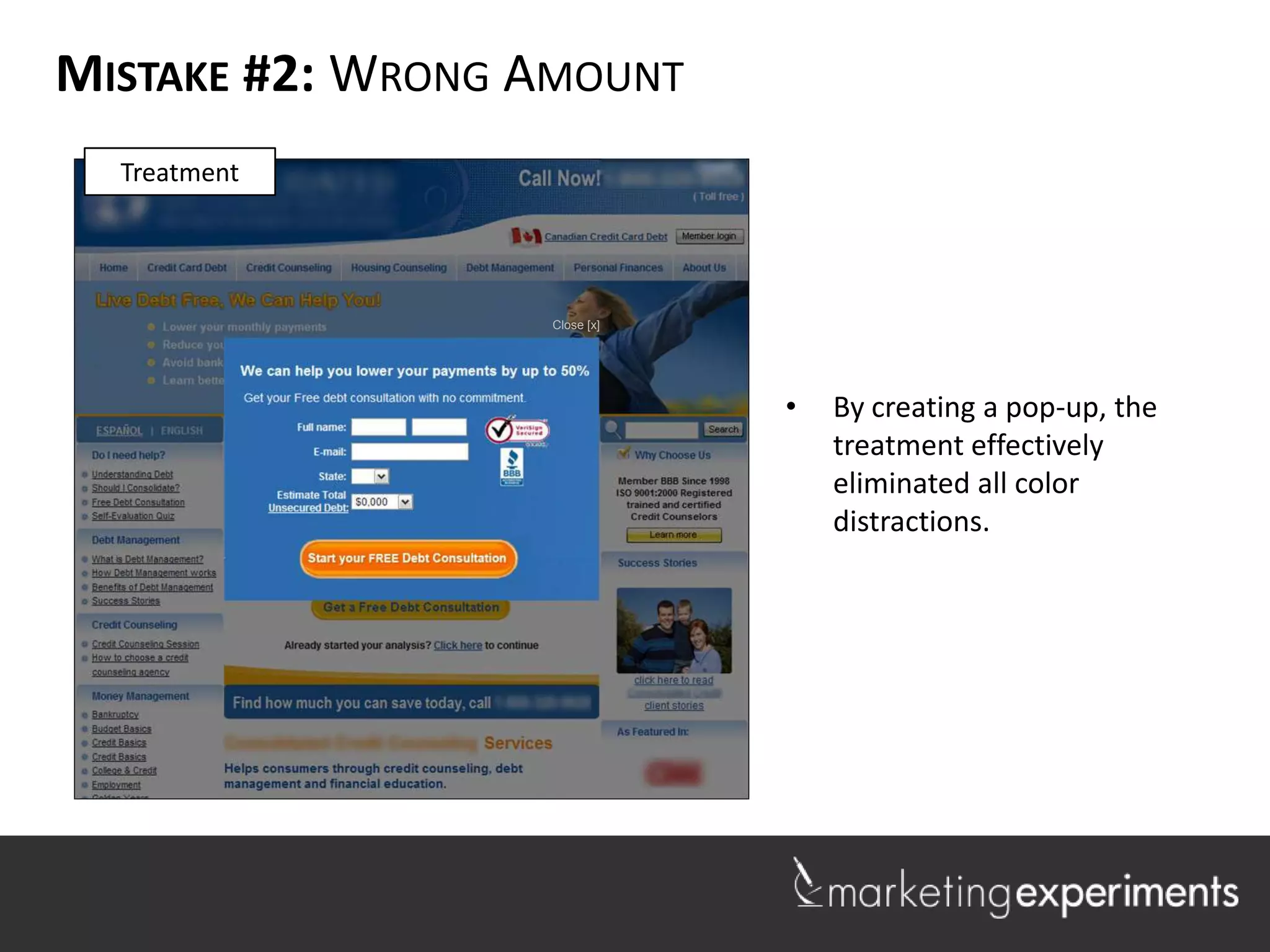 MISTAKE #2: WRONG AMOUNT
  Treatment




                  Close [x]




                              •   By creating a pop-up, the
                                  treatment effectively
                                  eliminated all color
                                  distractions.
 