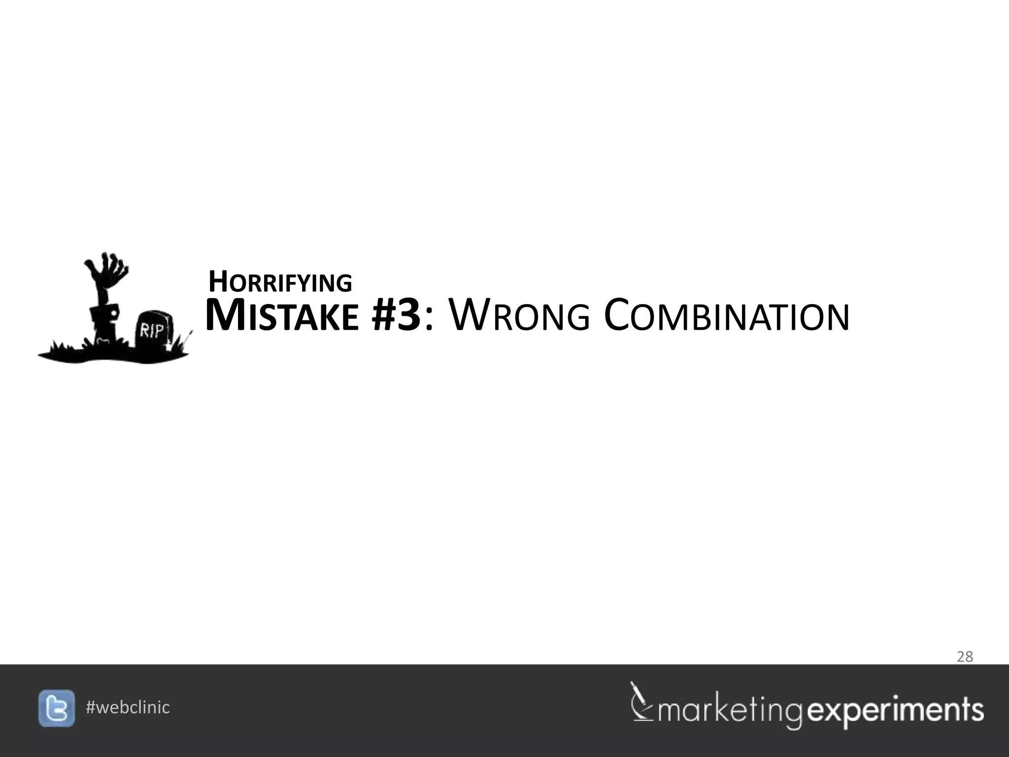 HORRIFYING
MISTAKE #3: WRONG COMBINATION




                          28

             #webclinic
 