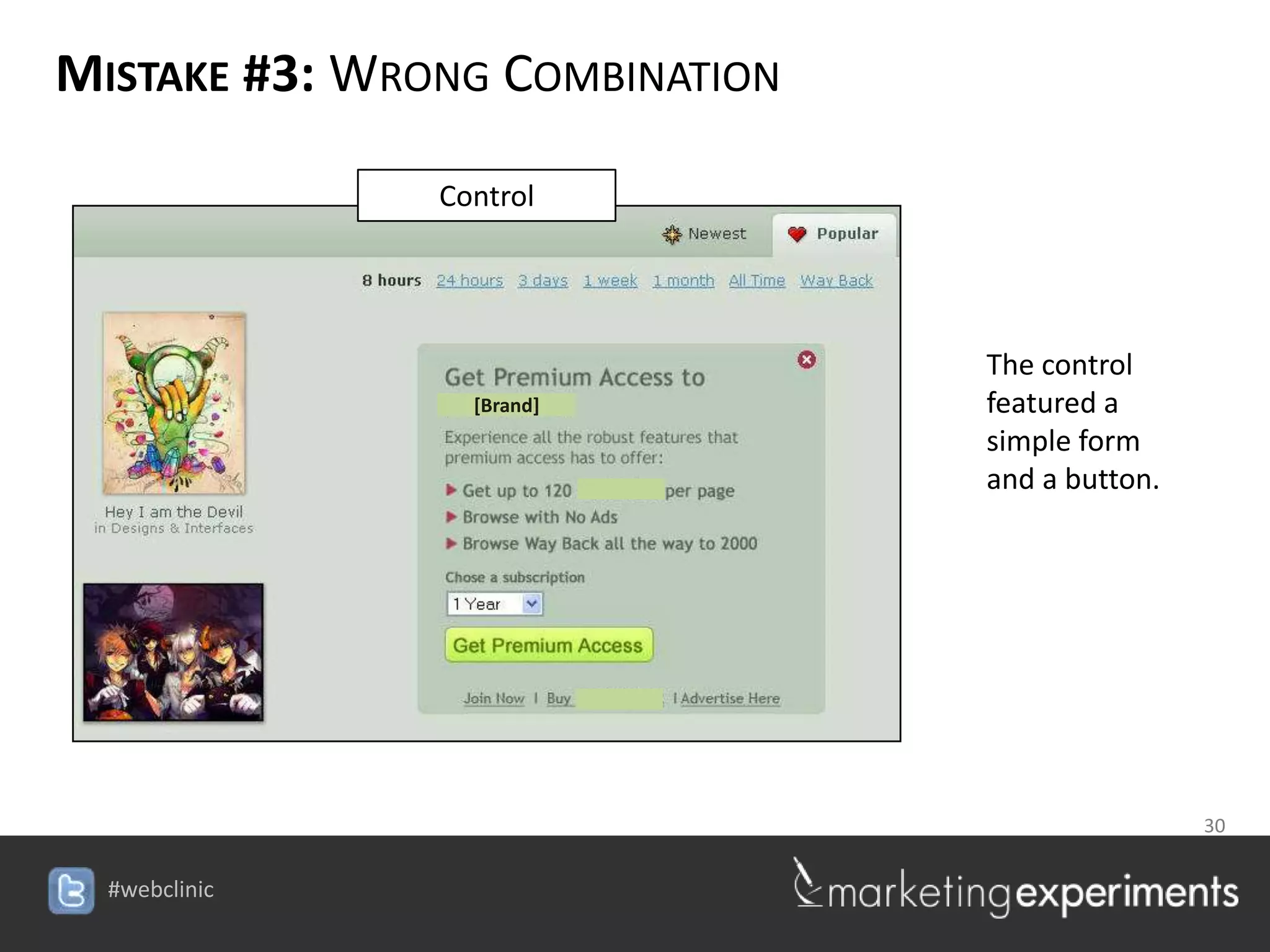 MISTAKE #3: WRONG COMBINATION

               Control




                                         The control
                 [Brand]                 featured a
                                         simple form
                                         and a button.




                                        30

                           #webclinic
 
