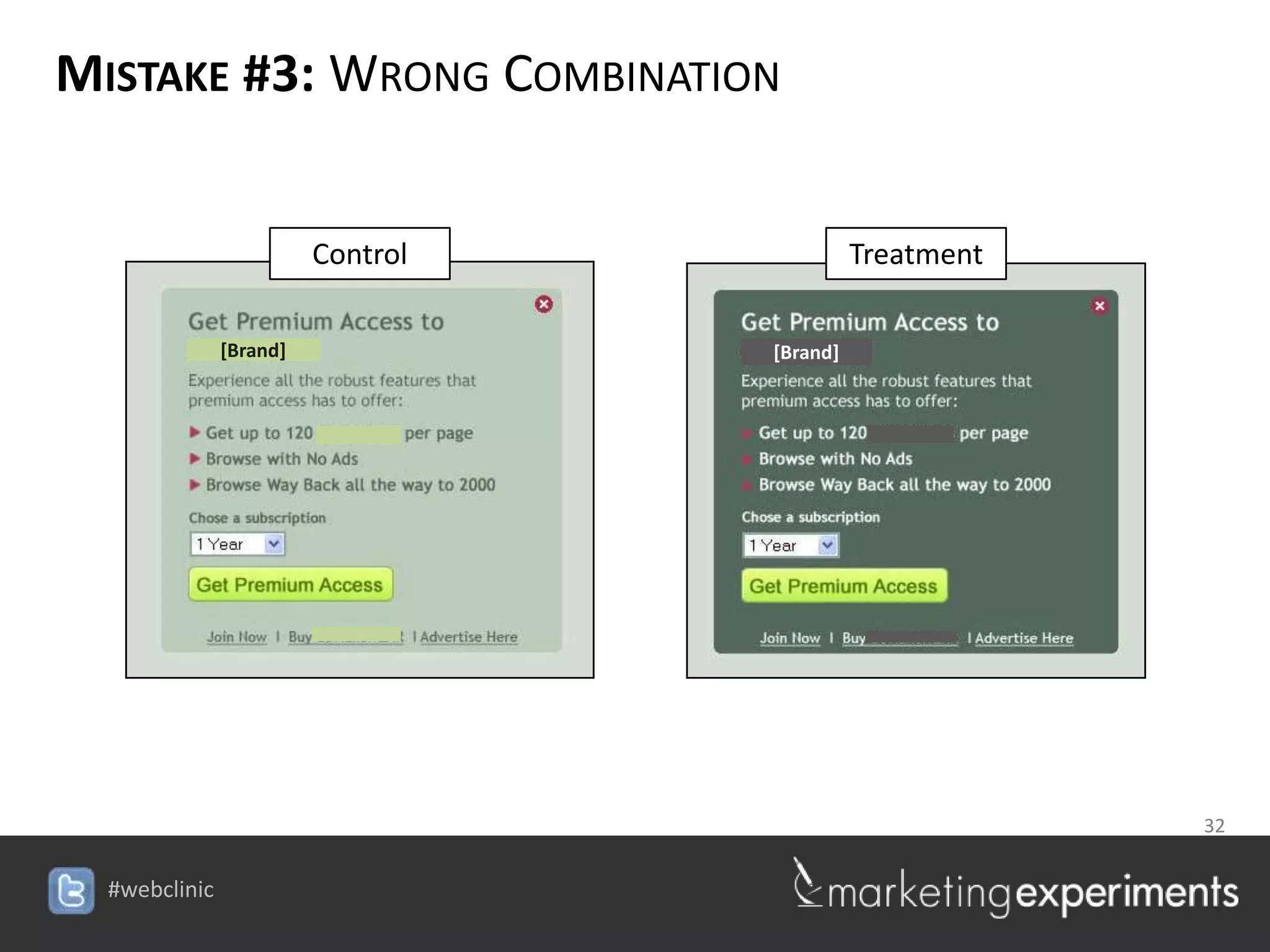 MISTAKE #3: WRONG COMBINATION


                Control                          Treatment

      [Brand]                          [Brand]




                                                        32

                          #webclinic
 