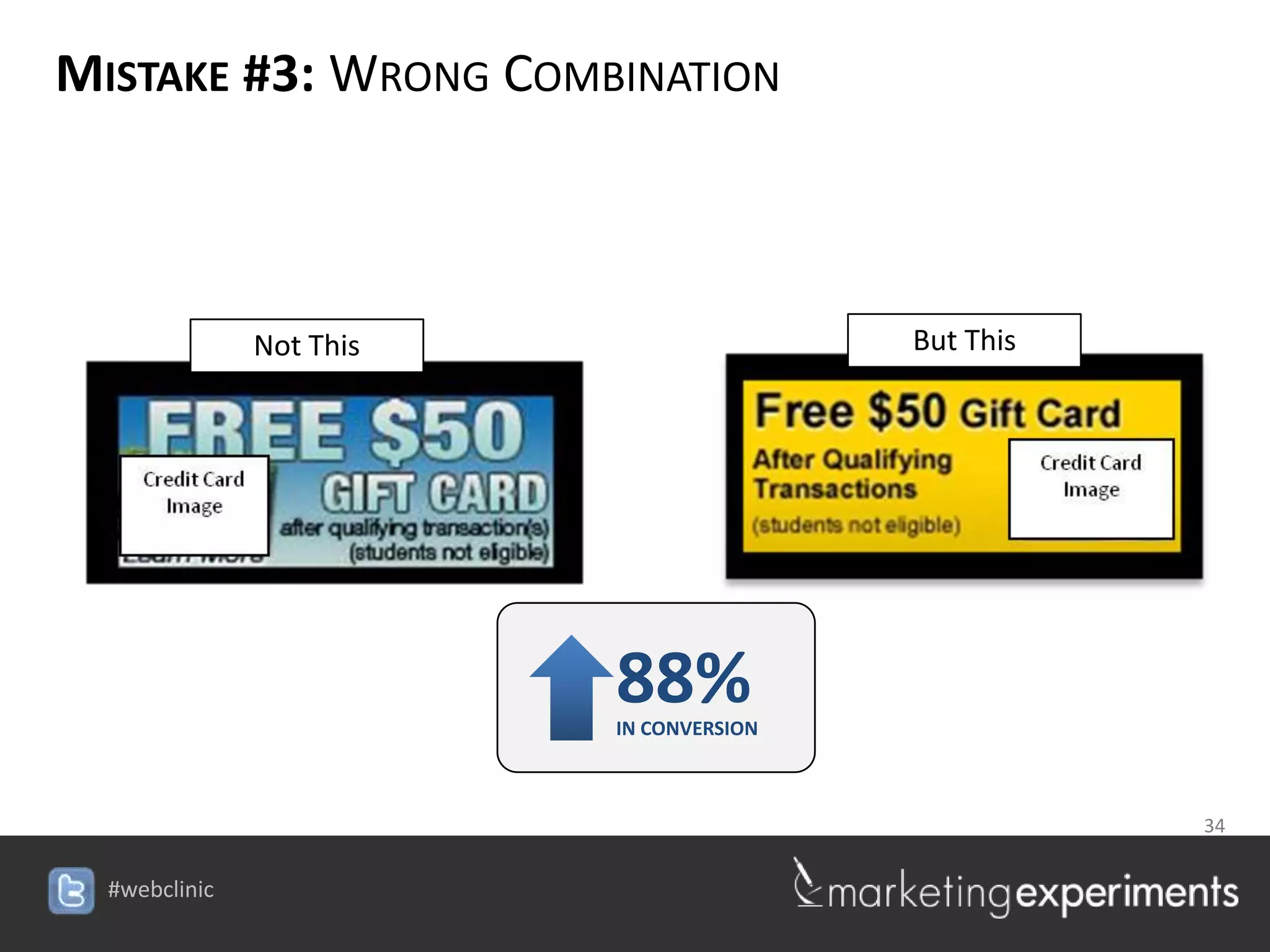 MISTAKE #3: WRONG COMBINATION



       Not This                          But This




                         88%
                         IN CONVERSION



                                            34

                    #webclinic
 