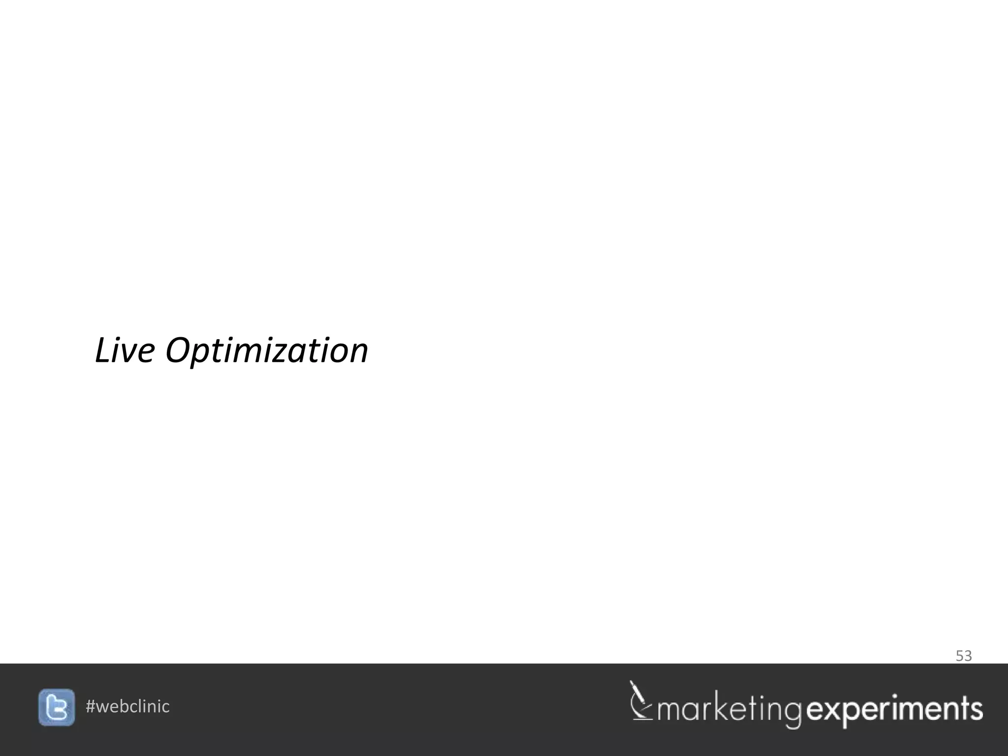 Live Optimization




                                 53

                    #webclinic
 