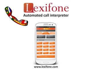 Automated call interpreter




      www.lexifone.com
 