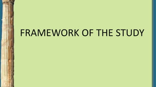 FRAMEWORK OF THE STUDY
 