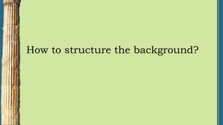 How to structure the background?
 