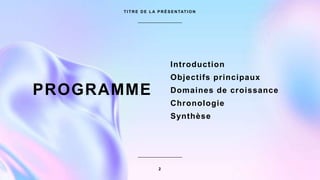 PROGRAMME
T I T R E D E L A P R É S E N TAT I O N
Introduction
Objectifs principaux
Domaines de croissance
Chronologie
Synthèse
2
 