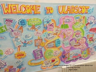 U.Lab Scotland
Background images for a Conversation about our
Learning Journey
April 2016
 