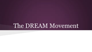 The DREAM Movement
 