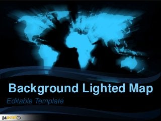 Background Lighted Map
Editable Template

 