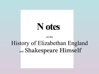 Notes   on the   History of Elizabethan England   and   Shakespeare Himself 