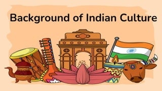 Background of Indian Culture
 