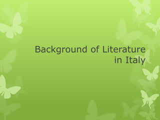 Background of Literature
in Italy
 