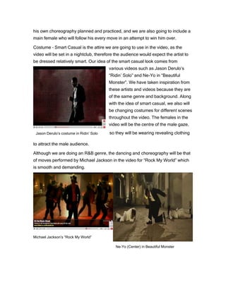 “I fell in love with shawty when I seen her on the dancefloor” will consist of medium and long shots of the male dancing, whilst the main female is chasing him, trying to do better.