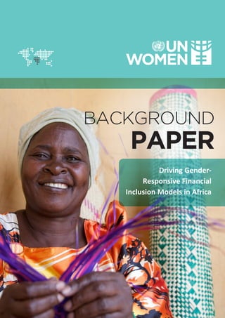 1
Driving Gender-
Responsive
Financial Inclusion
Models in Africa
BACKGROUND
PAPER
Driving Gender-
Responsive Financial
Inclusion Models in Africa
 