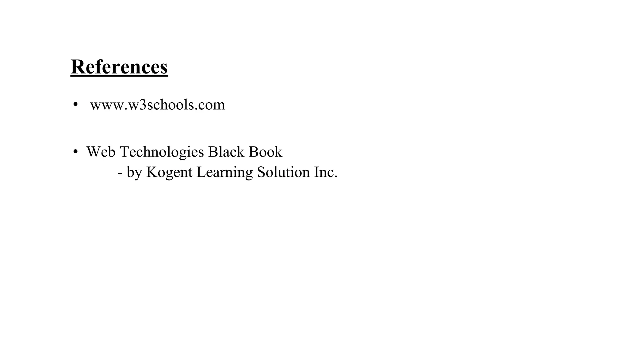 References
• www.w3schools.com
• Web Technologies Black Book
- by Kogent Learning Solution Inc.
 