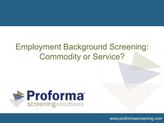 Employment Background Screening: Commodity or Service? 