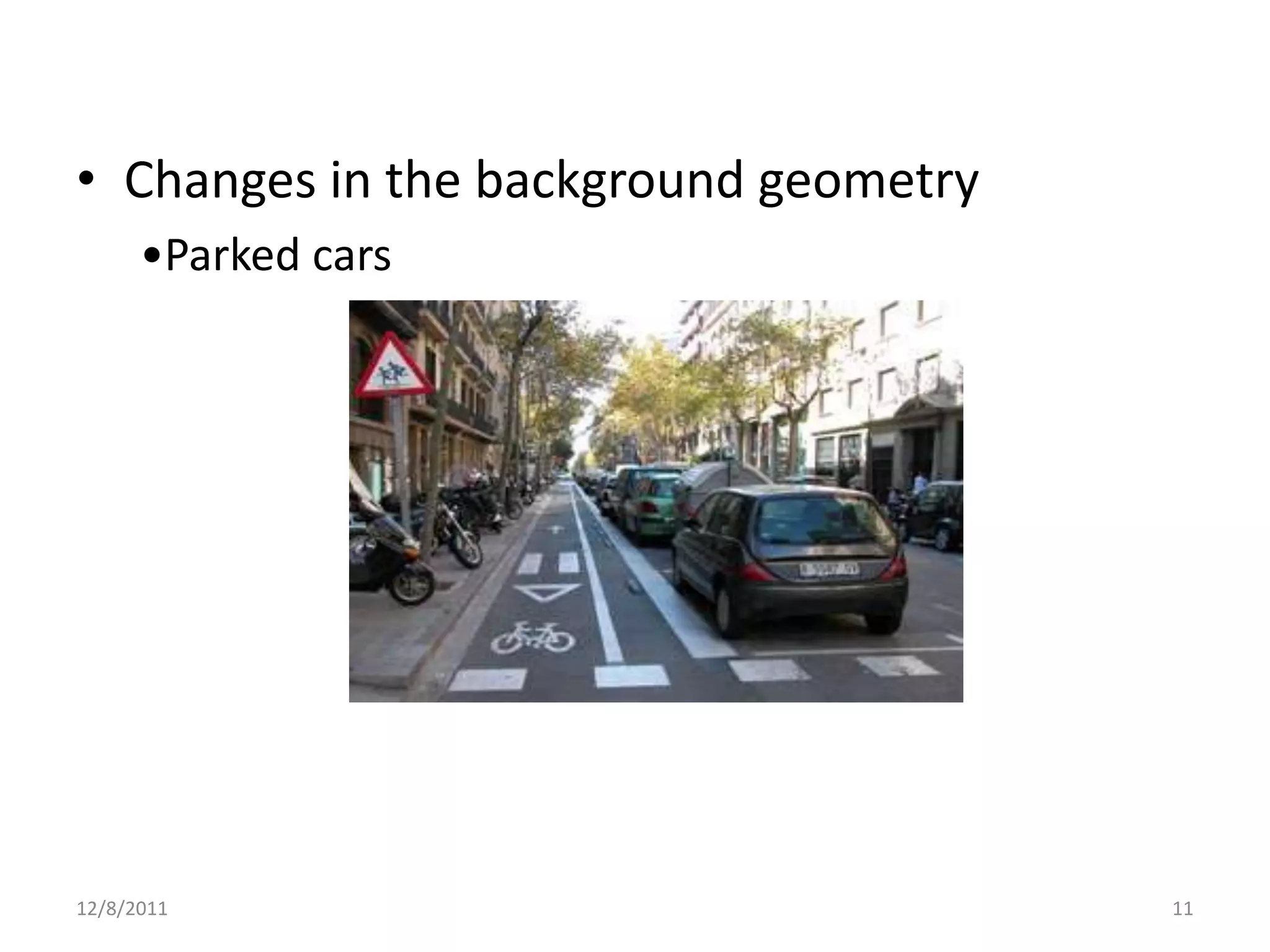 • Changes in the background geometry
      •Parked cars




12/8/2011                              11
 