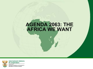 AGENDA 2063: THE
AFRICA WE WANT
 