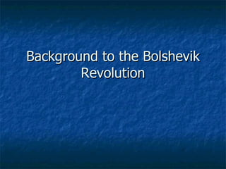 Background to the Bolshevik Revolution 