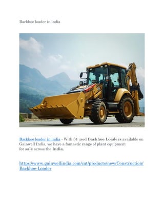 Backhoe loader in india
Backhoe loader in india - With 34 used Backhoe Loaders available on
Gainwell India, we have a fantastic range of plant equipment
for sale across the India.
https://www.gainwellindia.com/cat/products/new/Construction/
Backhoe-Loader
 