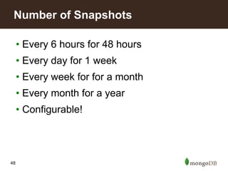 48
• Every 6 hours for 48 hours
• Every day for 1 week
• Every week for for a month
• Every month for a year
• Configurable!
Number of Snapshots
 