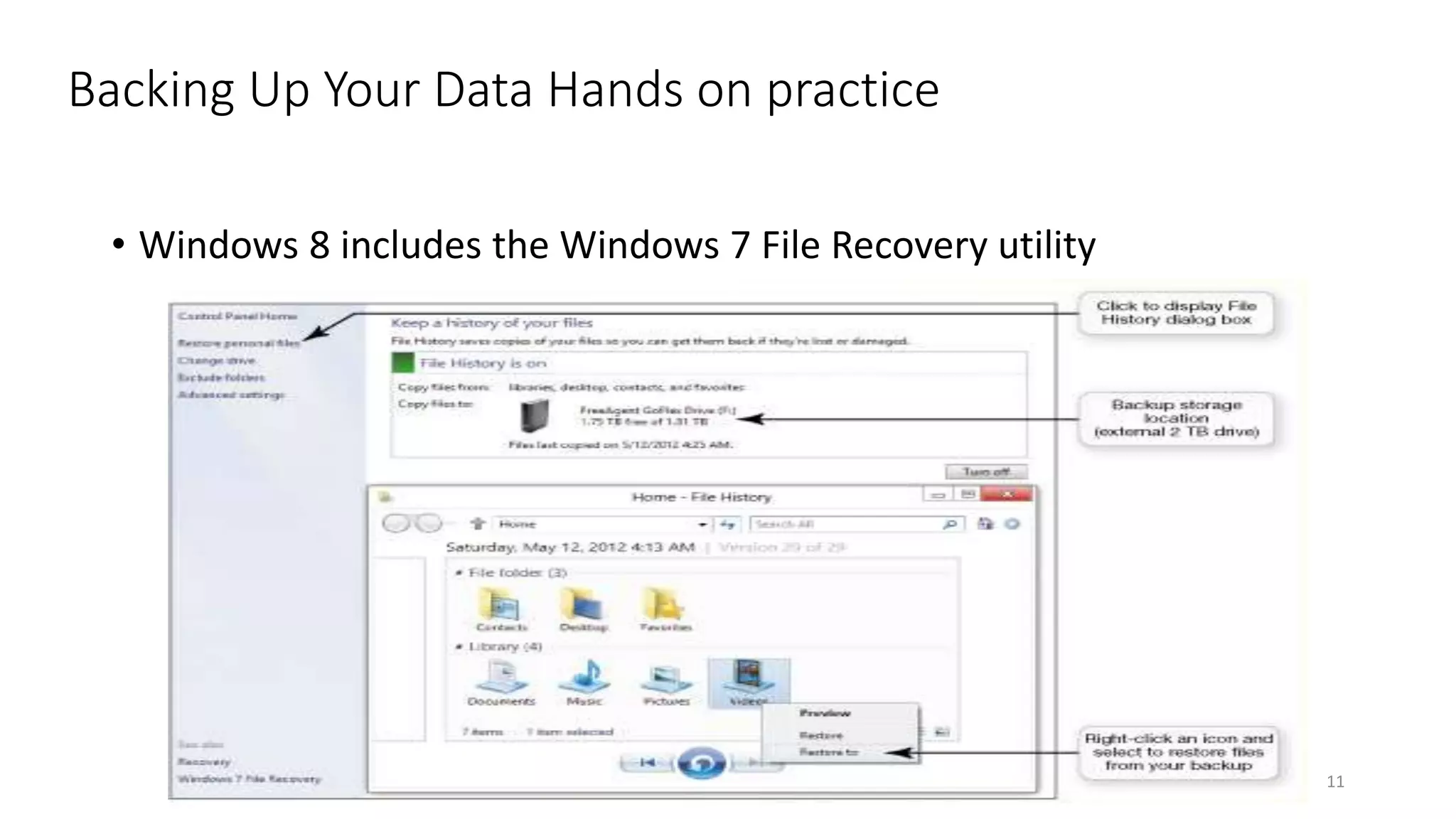Backing Up Your Data Hands on practice
• Windows 8 includes the Windows 7 File Recovery utility
11
 