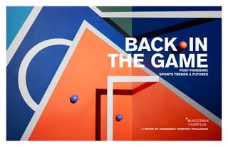 a report by wunderman thompson intelligence
BACK IN
THE GAMEPOST-PANDEMIC
SPORTS TRENDS & FUTURES
 