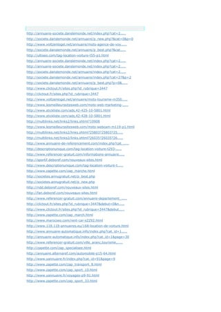 Anchor Text
http://annuaire-societe.danslemonde.net/index.php?cat=2.....
http://societe.danslemonde.net/annuaire/p_new.php?&cat=0&p=0
http://www.voltzenlogel.net/annuaire/mots-agence-de-voy.....
http://societe.danslemonde.net/annuaire/p_best.php?&cat.....
http://ultiseo.com/tag-location-voiture-t55-p1.html
http://annuaire-societe.danslemonde.net/index.php?cat=2.....
http://annuaire-societe.danslemonde.net/index.php?cat=2.....
http://societe.danslemonde.net/annuaire/index.php?cat=2.....
http://societe.danslemonde.net/annuaire/index.php?cat=27&p=2
http://societe.danslemonde.net/annuaire/p_best.php?p=0&.....
http://www.clictout.fr/sites.php?id_rubrique=3447
http://clictout.fr/sites.php?id_rubrique=3447
http://www.voltzenlogel.net/annuaire/mots-tourisme-m350.....
http://www.lesmeilleurssitesweb.com/mots-web-marketing-.....
http://www.stickliste.com/ads,42-425-10-5801.html
http://www.stickliste.com/ads,42-428-10-5801.html
http://multilinks.net/links2/links.shtml?10908
http://www.lesmeilleurssitesweb.com/mots-webcam-m119-p1.html
http://multilinks.net/links2/links.shtml?25803?25803?25.....
http://multilinks.net/links2/links.shtml?26035?26035?26.....
http://www.annuaire-de-referencement.com/index.php?cat_.....
http://descriptionunique.com/tag-location-voiture-t293-.....
http://www.referencer-gratuit.com/informations-annuaire.....
http://sportif.deboref.com/nouveaux-sites.html
http://www.descriptionunique.com/tag-location-voiture-t.....
http://www.zapette.com/zap_marche.html
http://societes.annugratuit.net/p_best.php
http://societes.annugratuit.net/p_new.php
http://ndd.deboref.com/nouveaux-sites.html
http://fan.deboref.com/nouveaux-sites.html
http://www.referencer-gratuit.com/annuaire-departement_.....
http://clictout.fr/sites.php?id_rubrique=3447&debut=0&n.....
http://www.clictout.fr/sites.php?id_rubrique=3447&debut.....
http://www.zapette.com/zap_march.html
http://www.marocseo.com/rent-car-s2292.html
http://www.118.118-annuaires.eu/168-location-de-voiture.html
http://www.annuaire-automatique.info/index.php?cat_id=1.....
http://annuaire-automatique.info/index.php?cat_id=1&page=30
http://www.referencer-gratuit.com/ville_aranc,tourisme,.....
http://zapette.com/zap_specialisee.html
http://annuaire.alternaref.com/automobile-p15-64.html
http://www.yannuaire.fr/index.php?cat_id=91&page=9
http://www.zapette.com/zap_transport_8.html
http://www.zapette.com/zap_sport_10.html
http://www.yannuaire.fr/voyages-p9-91.html
http://www.zapette.com/zap_sport_33.html
 