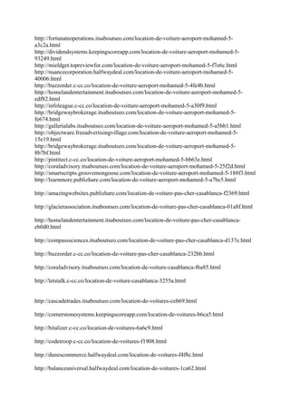 http://fortunateoperations.itsaboutseo.com/location-de-voiture-aeroport-mohamed-5-
a3c2a.html
http://dividendsystems.keepingscoreapp.com/location-de-voiture-aeroport-mohamed-5-
93249.html
http://mieldget.topreviewfor.com/location-de-voiture-aeroport-mohamed-5-f7e6c.html
http://nuancecorporation.halfwaydeal.com/location-de-voiture-aeroport-mohamed-5-
40006.html
http://buzzorder.c-cc.co/location-de-voiture-aeroport-mohamed-5-4fe4b.html
http://homelandentertainment.itsaboutseo.com/location-de-voiture-aeroport-mohamed-5-
edf82.html
http://infoleague.c-cc.co/location-de-voiture-aeroport-mohamed-5-a30f9.html
http://bridgewaybrokerage.itsaboutseo.com/location-de-voiture-aeroport-mohamed-5-
fe674.html
http://gallerialabs.itsaboutseo.com/location-de-voiture-aeroport-mohamed-5-a5bb1.html
http://objectware.freeadvertisingvillage.com/location-de-voiture-aeroport-mohamed-5-
15e19.html
http://bridgewaybrokerage.itsaboutseo.com/location-de-voiture-aeroport-mohamed-5-
8b7bf.html
http://pintitect.c-cc.co/location-de-voiture-aeroport-mohamed-5-bb63e.html
http://coraladvisory.itsaboutseo.com/location-de-voiture-aeroport-mohamed-5-25f2d.html
http://smartscripts.groovemongoose.com/location-de-voiture-aeroport-mohamed-5-188f3.html
http://learnmore.publizhare.com/location-de-voiture-aeroport-mohamed-5-a7bc5.html
http://amazingwebsites.publizhare.com/location-de-voiture-pas-cher-casablanca-f2369.html
http://glacierassociation.itsaboutseo.com/location-de-voiture-pas-cher-casablanca-01a8f.html
http://homelandentertainment.itsaboutseo.com/location-de-voiture-pas-cher-casablanca-
eb0d0.html
http://compasssciences.itsaboutseo.com/location-de-voiture-pas-cher-casablanca-d137e.html
http://buzzorder.c-cc.co/location-de-voiture-pas-cher-casablanca-232bb.html
http://coraladvisory.itsaboutseo.com/location-de-voiture-casablanca-f6a85.html
http://letstalk.c-cc.co/location-de-voiture-casablanca-3255a.html
http://cascadetrades.itsaboutseo.com/location-de-voitures-ceb69.html
http://cornerstonesystems.keepingscoreapp.com/location-de-voitures-b6ca5.html
http://bitalizer.c-cc.co/location-de-voitures-6a6c9.html
http://codetroop.c-cc.co/location-de-voitures-f1908.html
http://dunescommerce.halfwaydeal.com/location-de-voitures-f4f8c.html
http://balanceuniversal.halfwaydeal.com/location-de-voitures-1ca62.html
 