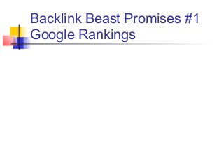 Backlink Beast Promises #1
Google Rankings
 