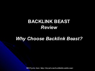 BACKLINK BEAST
         Review

Why Choose Backlink Beast?




    BEST price here: http://tinyurl.com/backlinkbeastdiscount
 