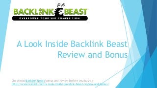 A Look Inside Backlink Beast
              Review and Bonus

Check out Backlink Beast bonus and review before you buy at
http://www.wsolist.com/a-look-inside-backlink-beast-review-and-bonus/
 