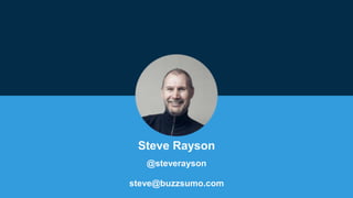 Steve Rayson
@steverayson
steve@buzzsumo.com
 