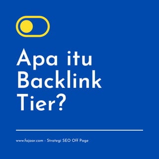 Apa itu
Backlink
Tier?
www.fajaar.com - Strategi SEO Off Page
 