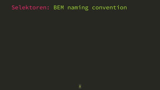 Selektoren: BEM naming convention 
8 
 