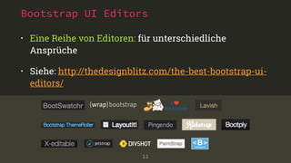 Bootstrap UI Editors 
• Eine Reihe von Editoren: für unterschiedliche 
Ansprüche 
• Siehe: http://thedesignblitz.com/the-best-bootstrap-ui-editors/ 
11 
 