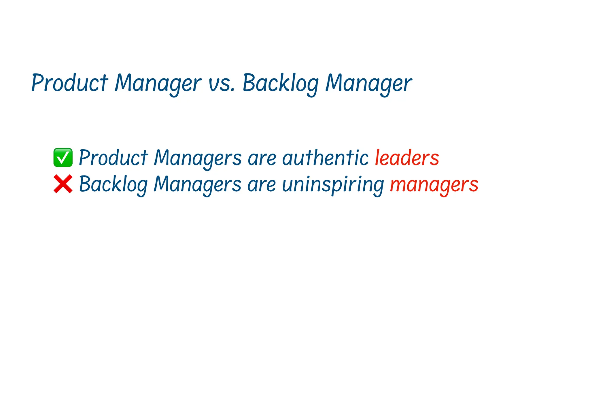 ✅ Product Managers are authentic leaders
❌ Backlog Managers are uninspiring managers
Product Manager vs. Backlog Manager
 
