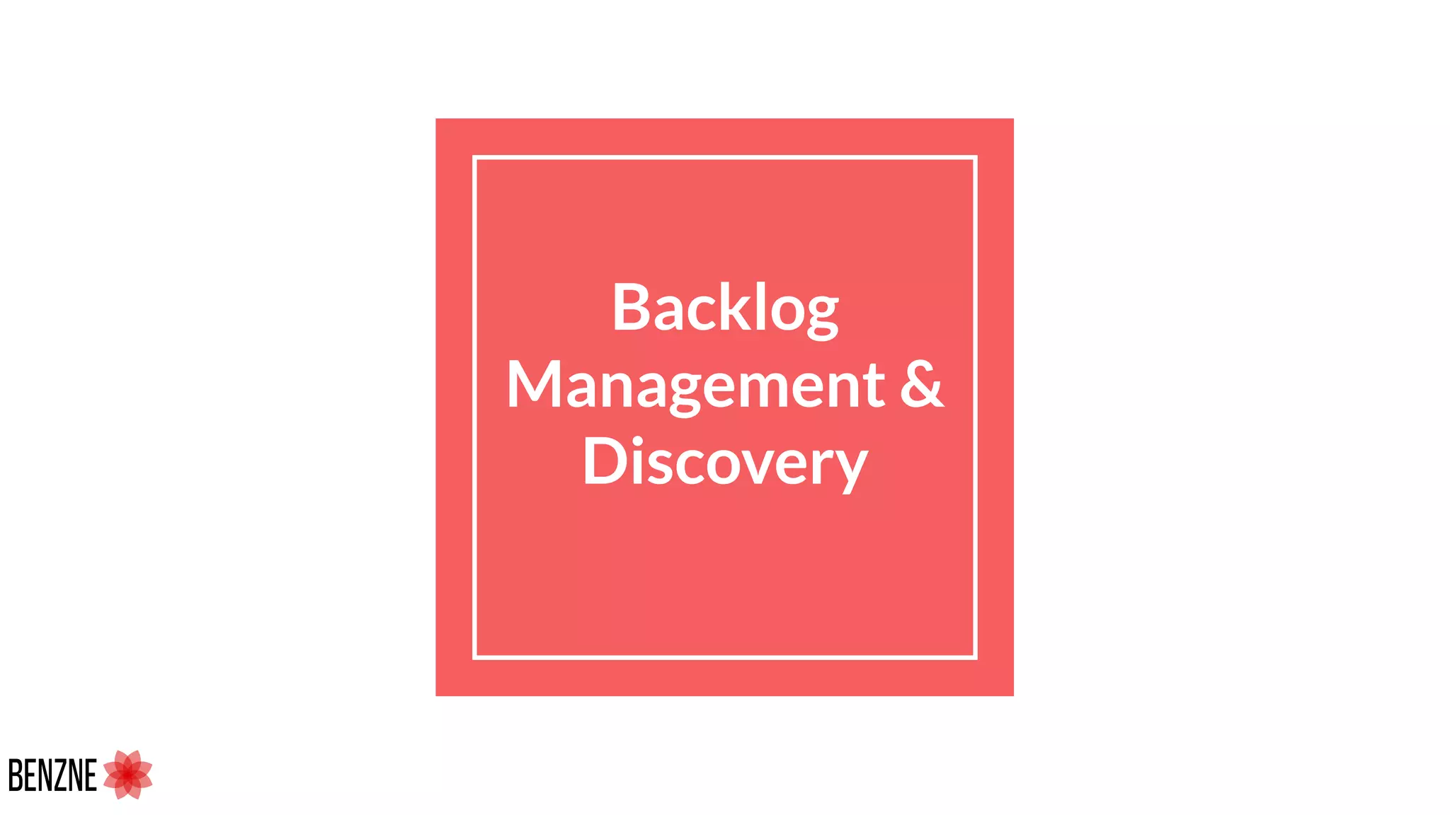Backlog
Management &
Discovery
 