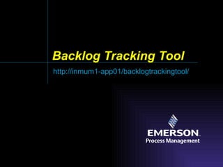 Backlog Tracking Tool http://inmum1-app01/backlogtrackingtool/ 