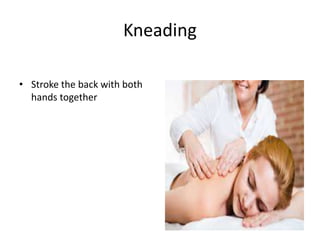 Kneading
• Stroke the back with both
hands together
 
