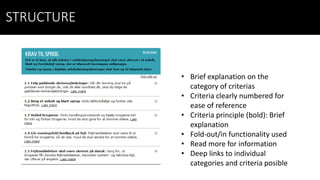 STRUCTURE
• Brief explanation on the
category of criterias
• Criteria clearly numbered for
ease of reference
• Criteria principle (bold): Brief
explanation
• Fold-out/in functionality used
• Read more for information
• Deep links to individual
categories and criteria posible
 