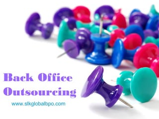 www.slkglobalbpo.com
Back Office
Outsourcing
 
